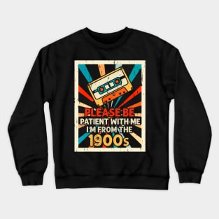 Please Be Patient With Me I'M From The 1900S Crewneck Sweatshirt